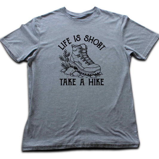 Life Is Short, Take A Hike T-shirt