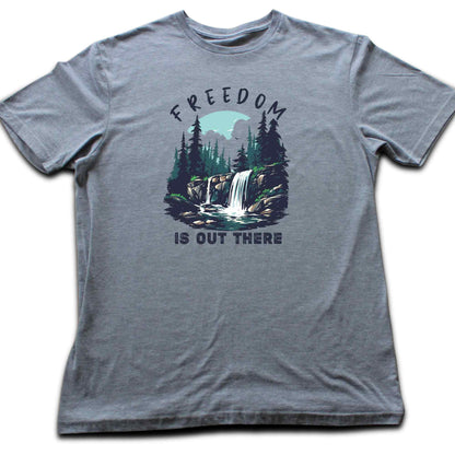Freedom Is Out There T-shirt