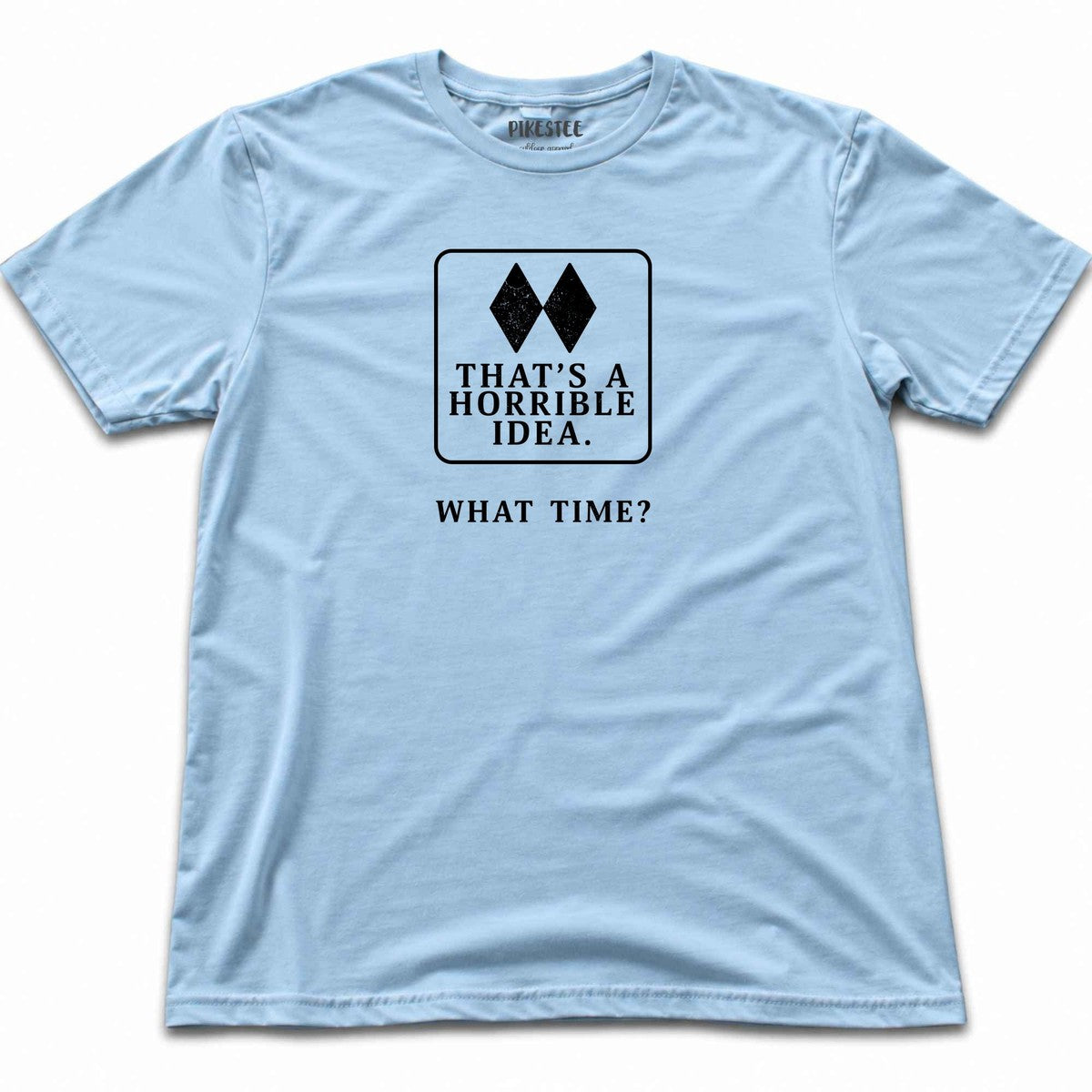 Thats A Horrible Idea T-shirt - Light Blue
