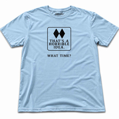 Thats A Horrible Idea T-shirt - Light Blue