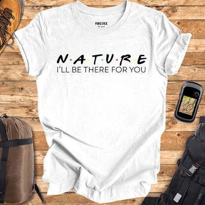 "Nature, I'll be there for you" graphic T-shirt