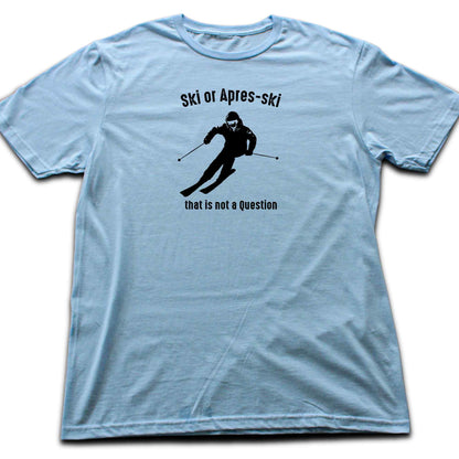 Ski or Apres Ski? T-shirt