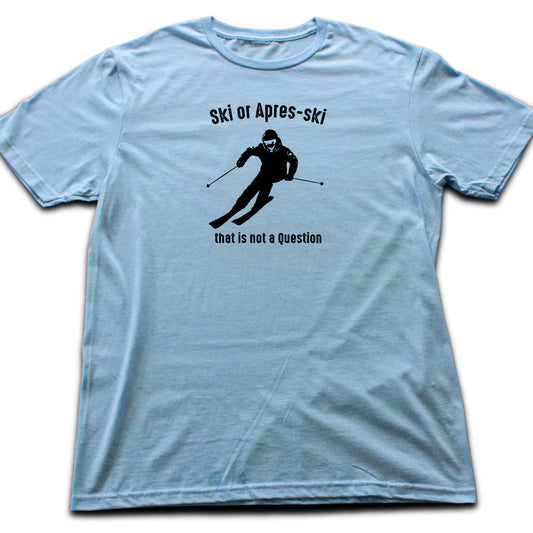 Ski or Apres Ski? T-shirt