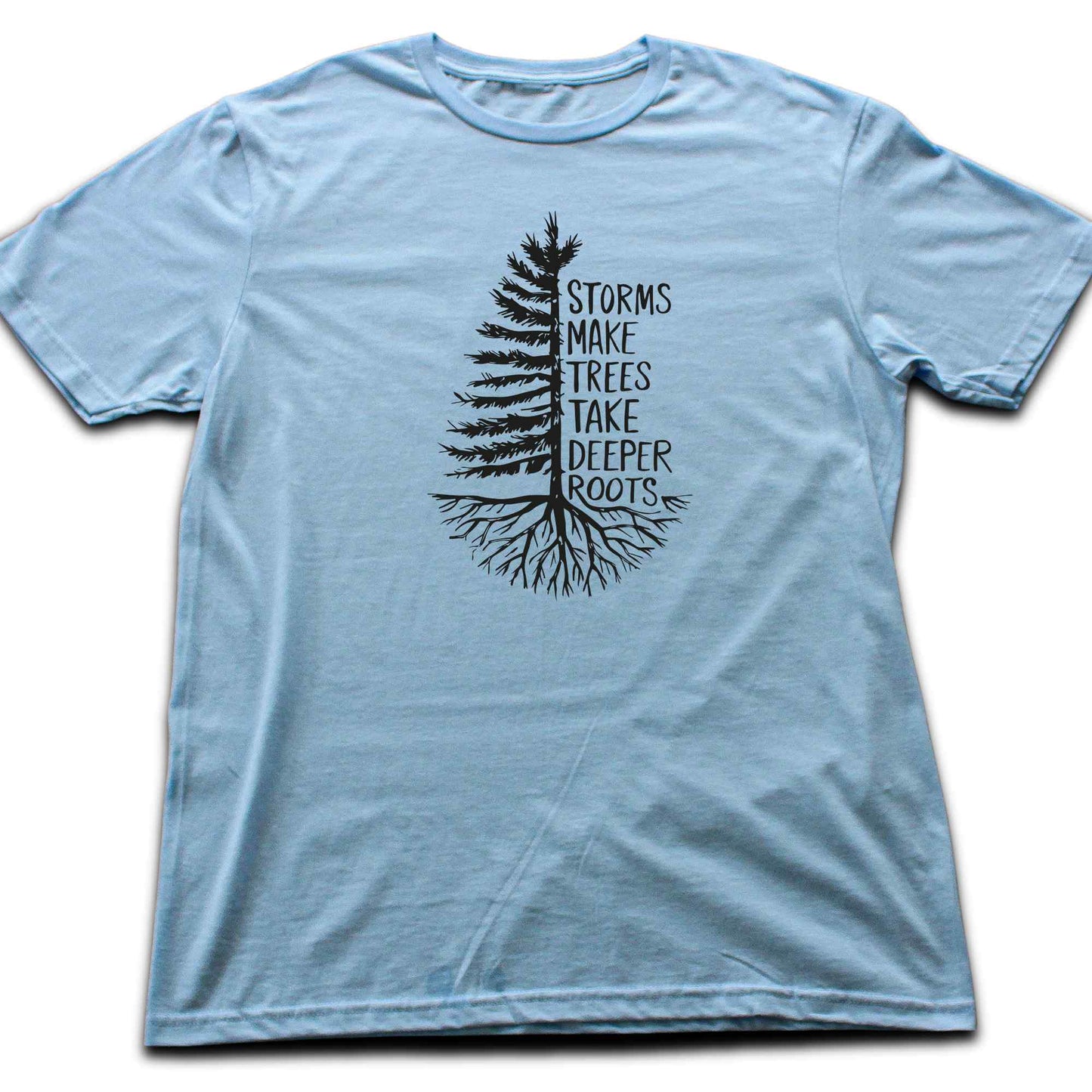 Storms Make Trees Deeper T-shirt