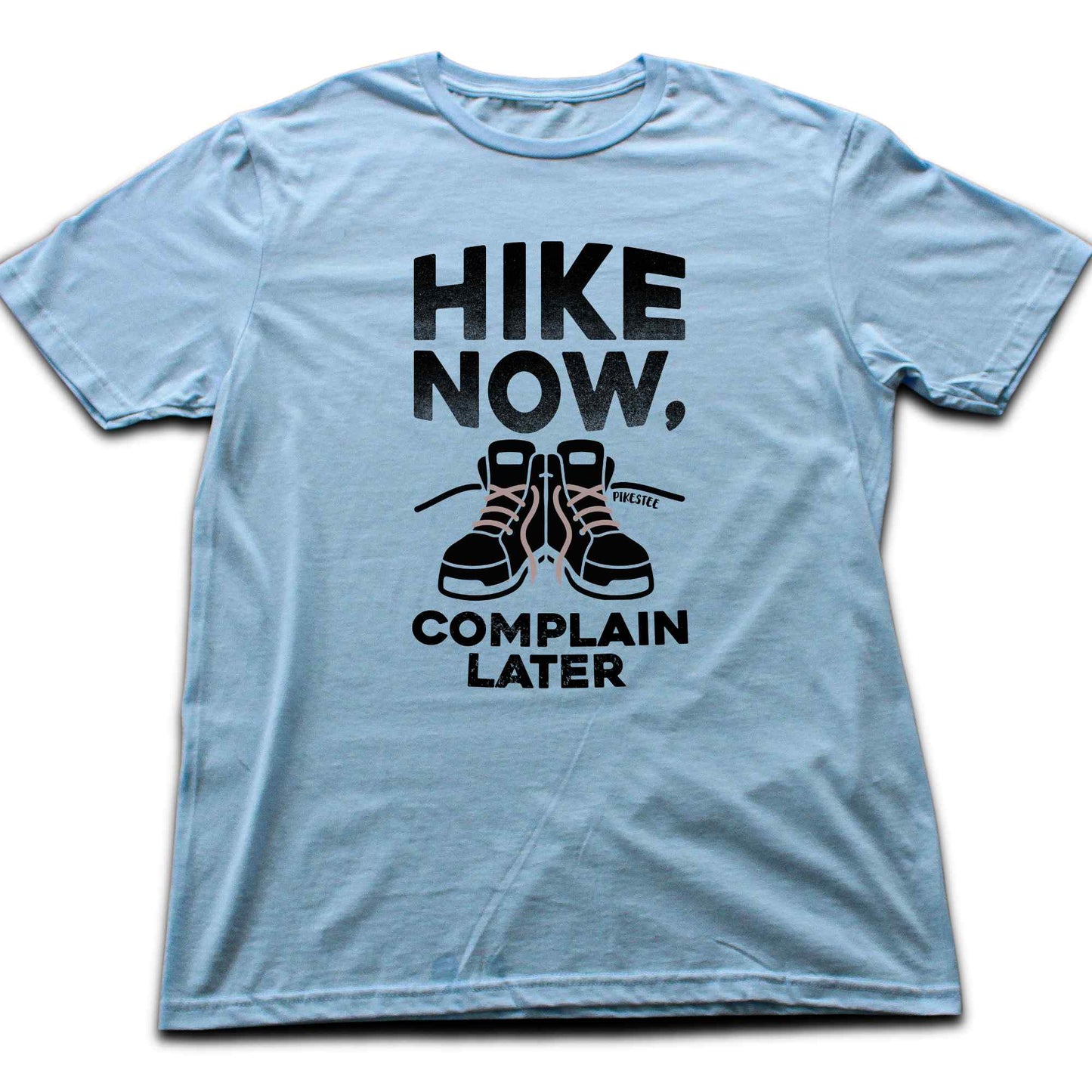 Hike Now, Complain Later T-shirt