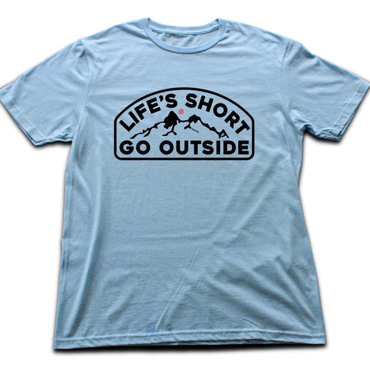 Life's Short Go Outside T-shirt