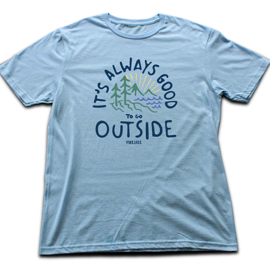 It's Always Good Outside T-shirt
