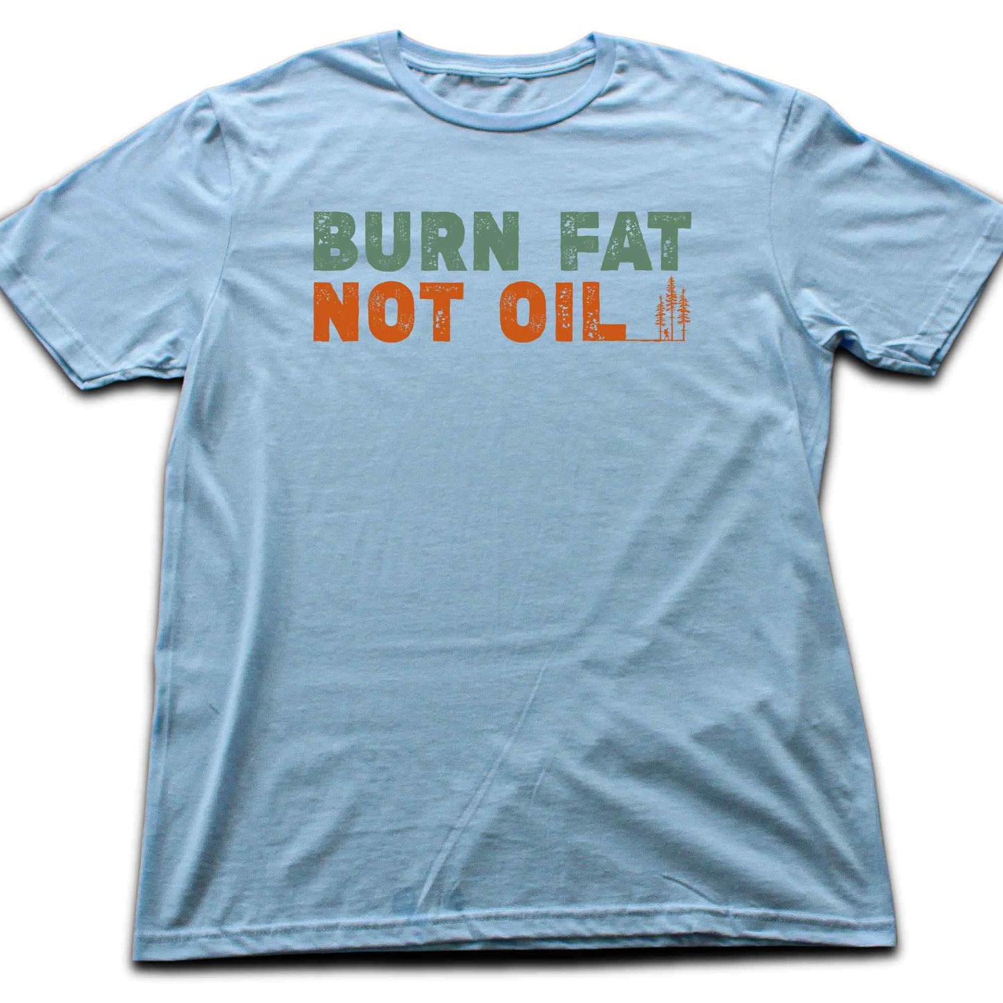 Burn Fat Not Oil T-shirt