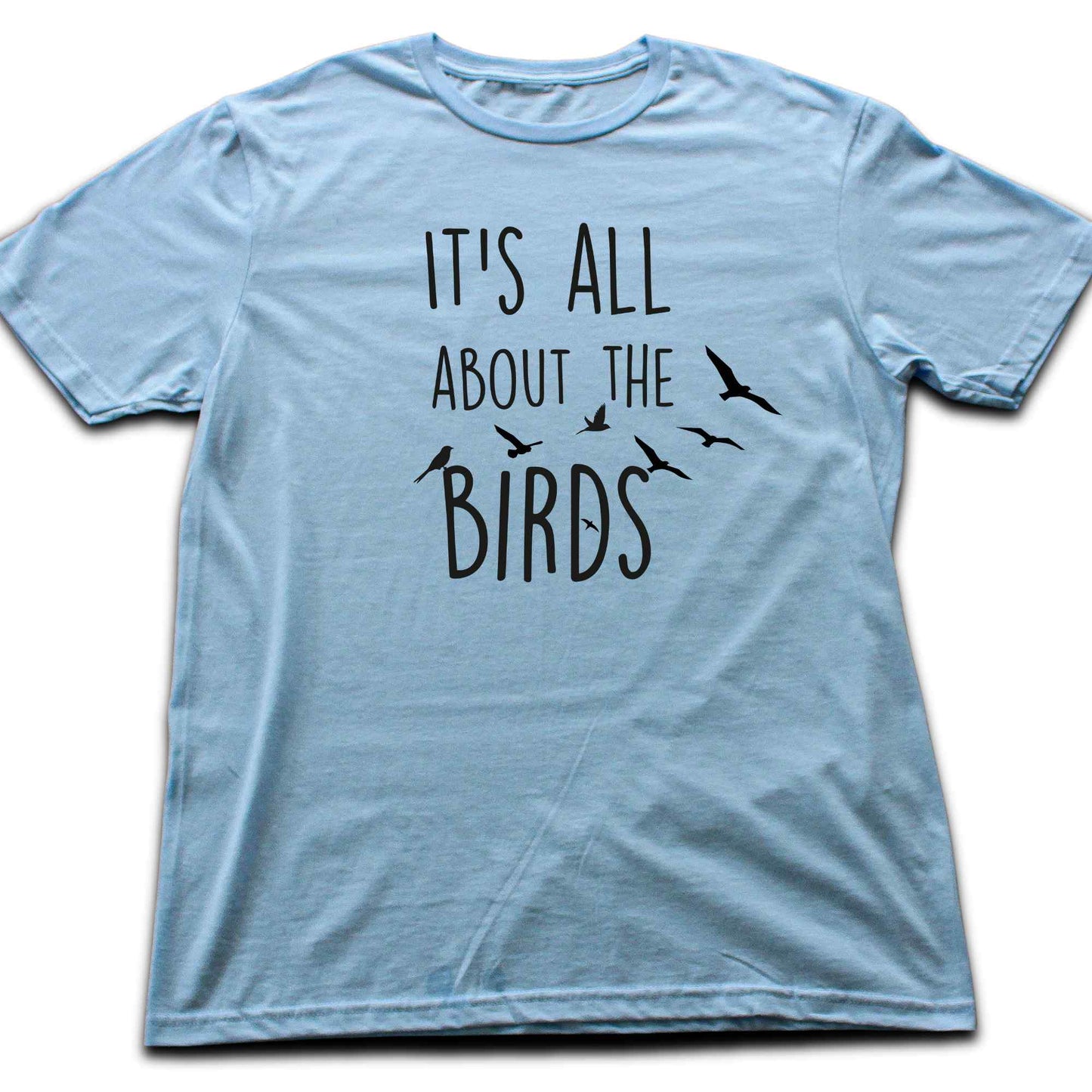 It's All About The Birds T-shirt