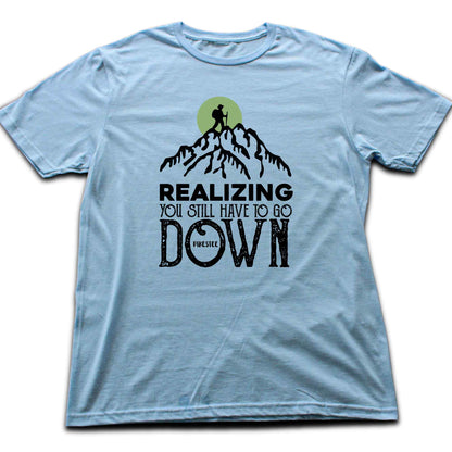 You Still Have To Go Down T-shirt