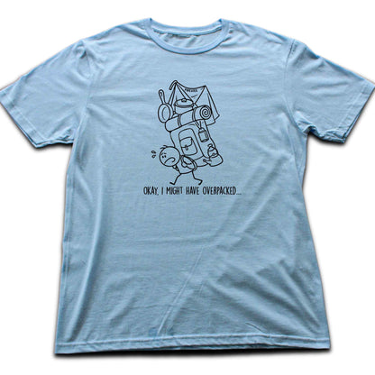 Okay, I might have Overpacked T-shirt