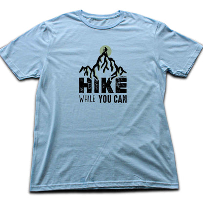 Hike While You Can T-shirt