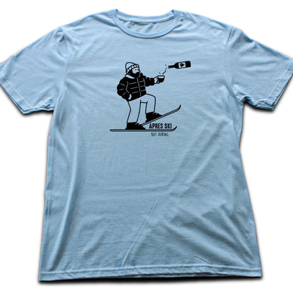 Apres Ski, But During T-shirt
