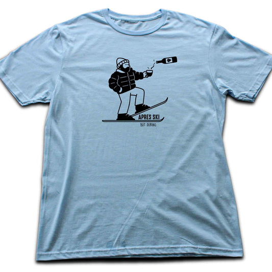 Apres Ski, But During T-shirt