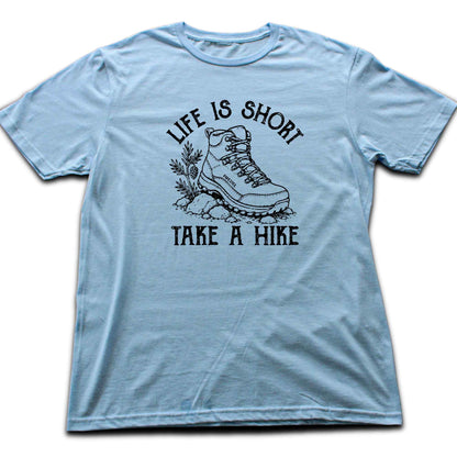 Life Is Short, Take A Hike T-shirt
