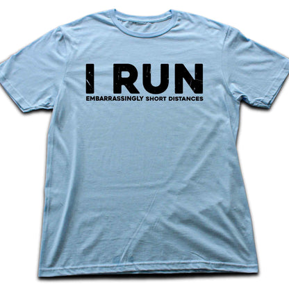 I Run Short Distances T-shirt