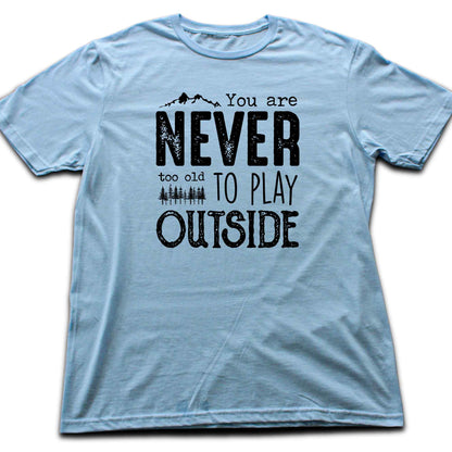 You Are Never Too Old T-shirt