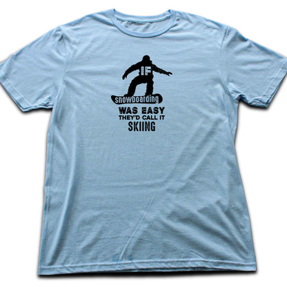 If SnowBoarding Was Easy T-shirt