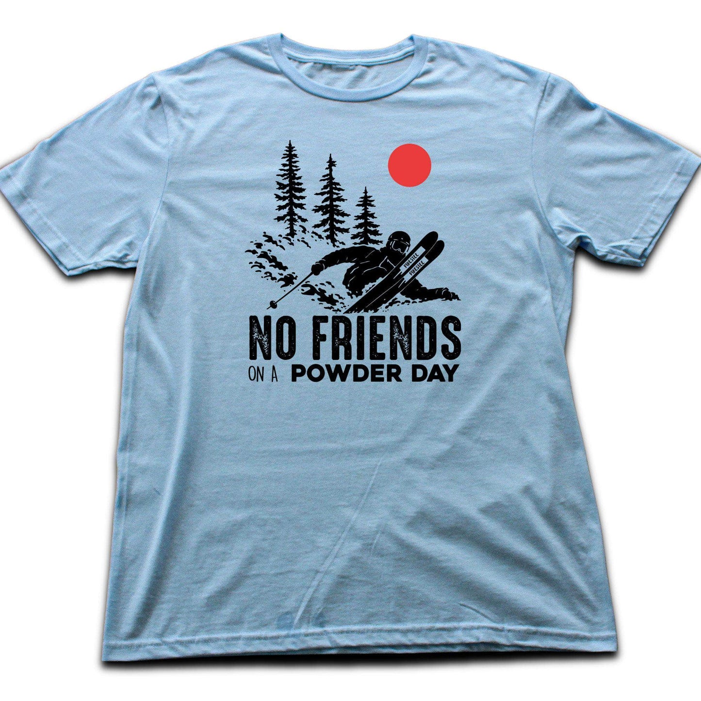 No Friends On A Powder Day T-shirt