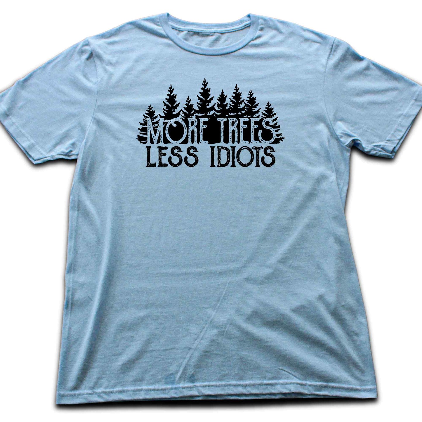 More Trees, Less Idiots T-shirt
