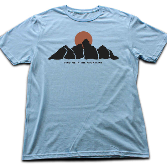 Find Me In The Mountains T-shirt