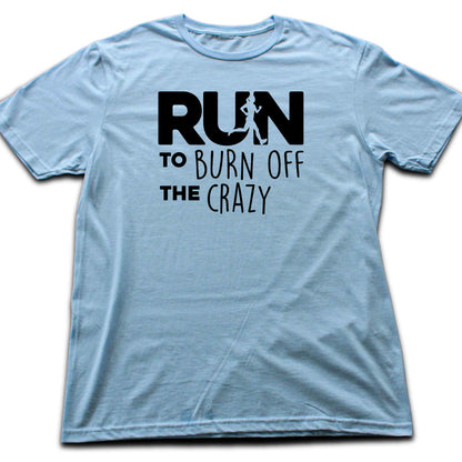 Run To Burn Of The Crazy T-shirt