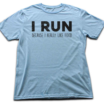I Run Because I Like Food T-shirt