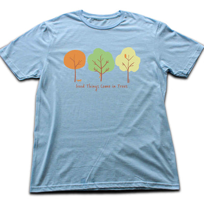 Good Things Come In Trees T-shirt