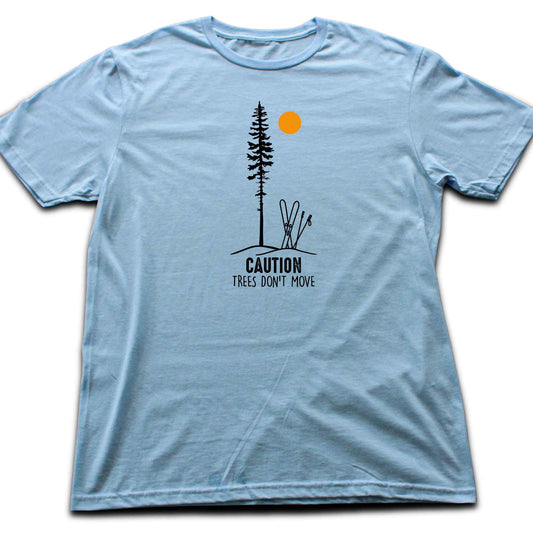 Caution Trees Don't Move Ski T-shirt