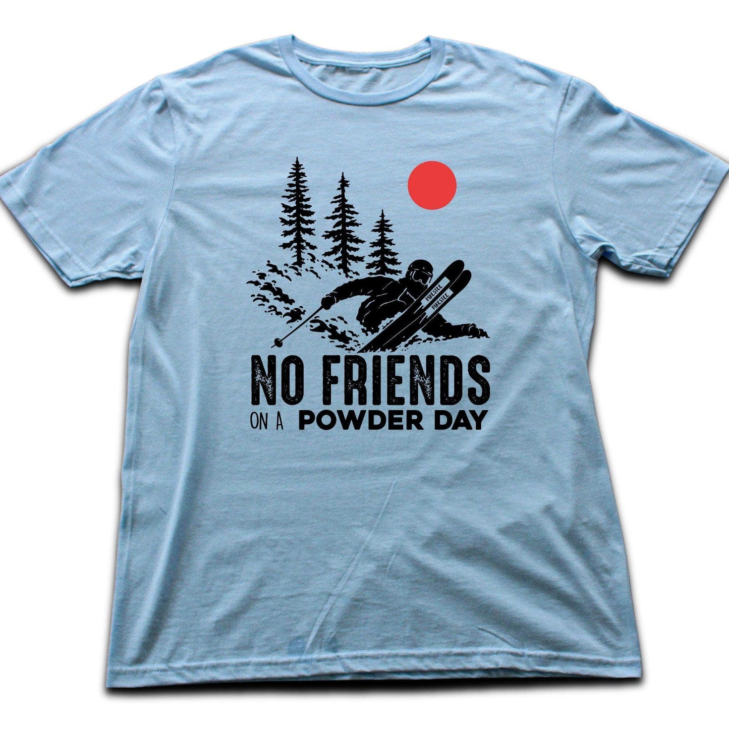 No Friends On A Powder Day T-shirt