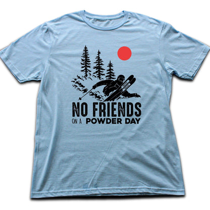 No Friends On A Powder Day T-shirt