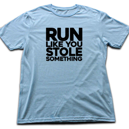 Run Like You Stole Something T-shirt