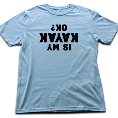Is My Kayak Ok? T-shirt