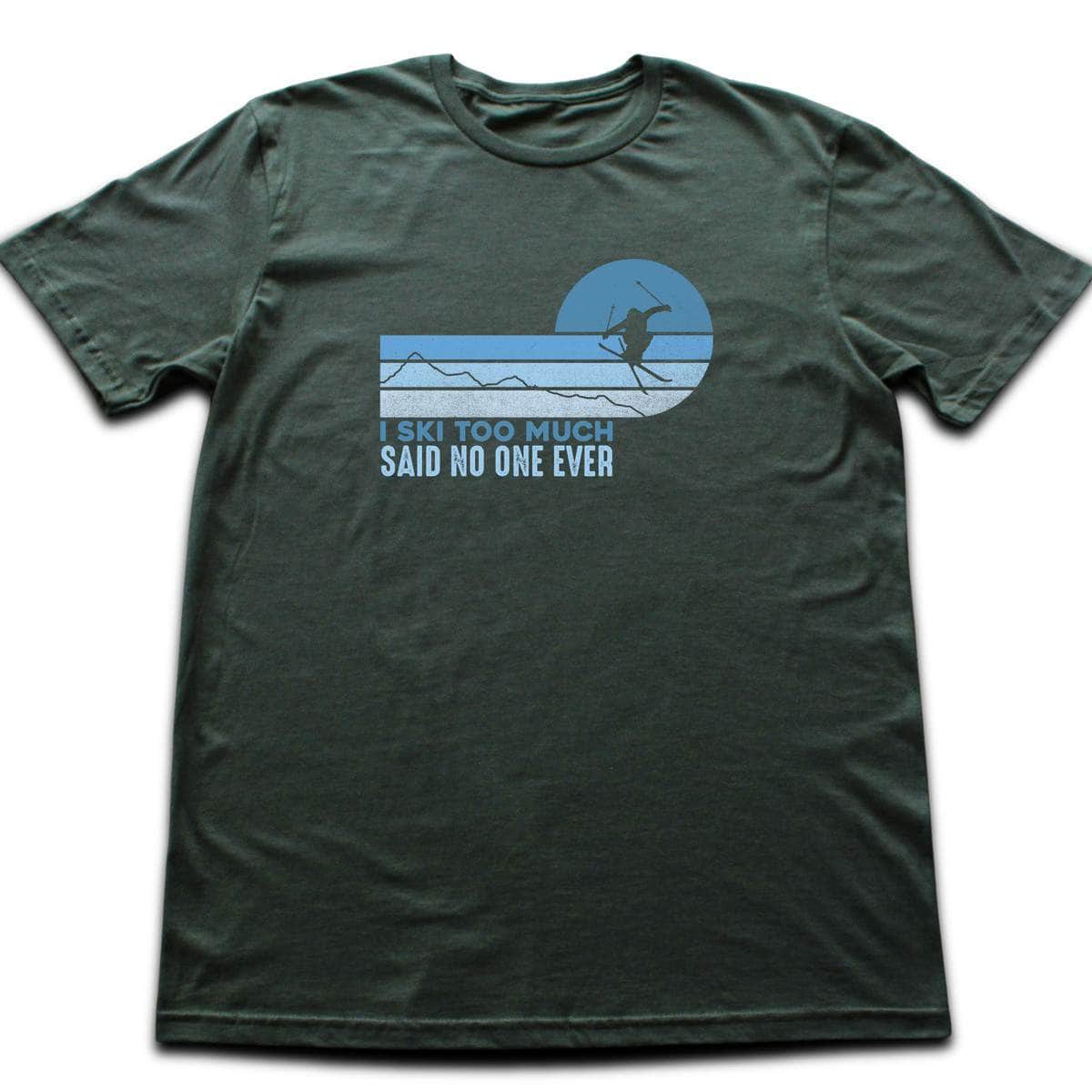 I Ski Too Much T-shirt - Military Green
