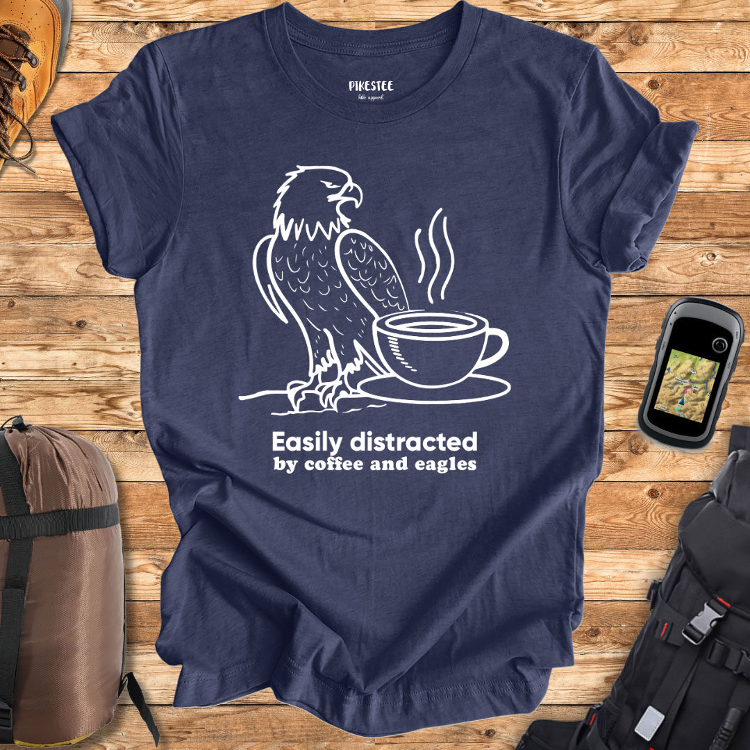 "Easily Distracted By coffee and Eagles" T-shirt