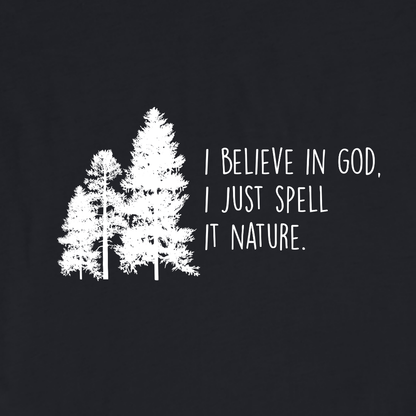 "I Believe In God, I just Spell it Nature" Graphic T-shirt