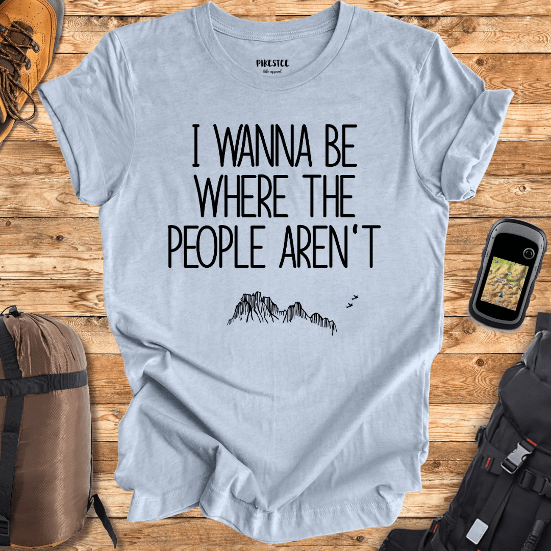 "I wanna be where the people aren't" graphic T-shirt