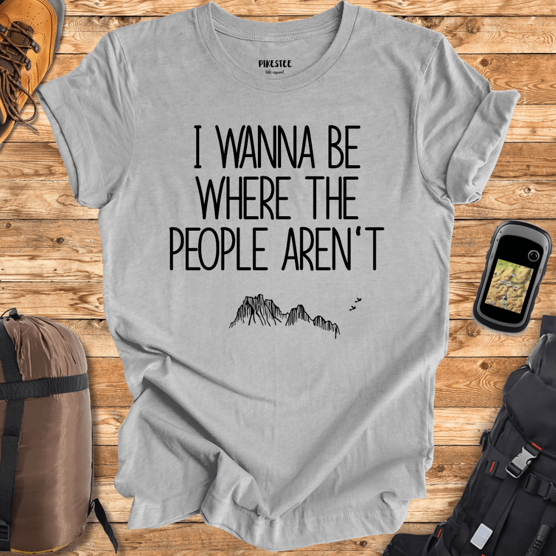 "I wanna be where the people aren't" graphic T-shirt