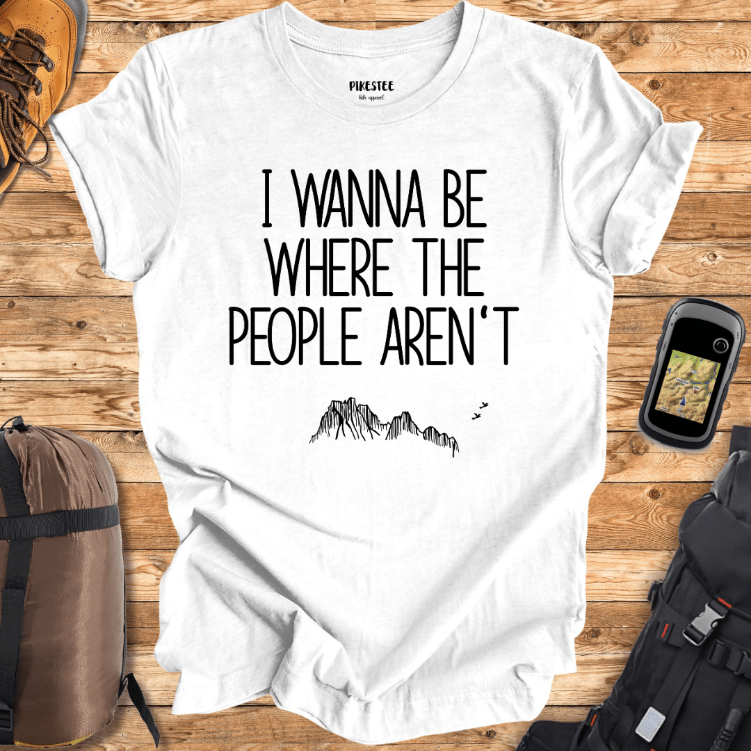 "I wanna be where the people aren't" graphic T-shirt