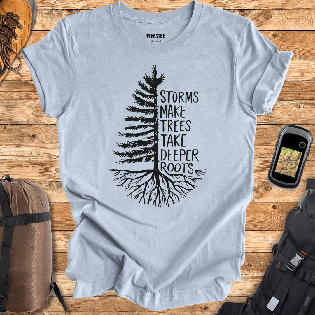 "Storms Make Trees Take Deeper Roots" graphic T-shirt