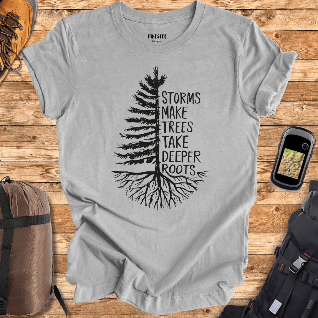 "Storms Make Trees Take Deeper Roots" graphic T-shirt