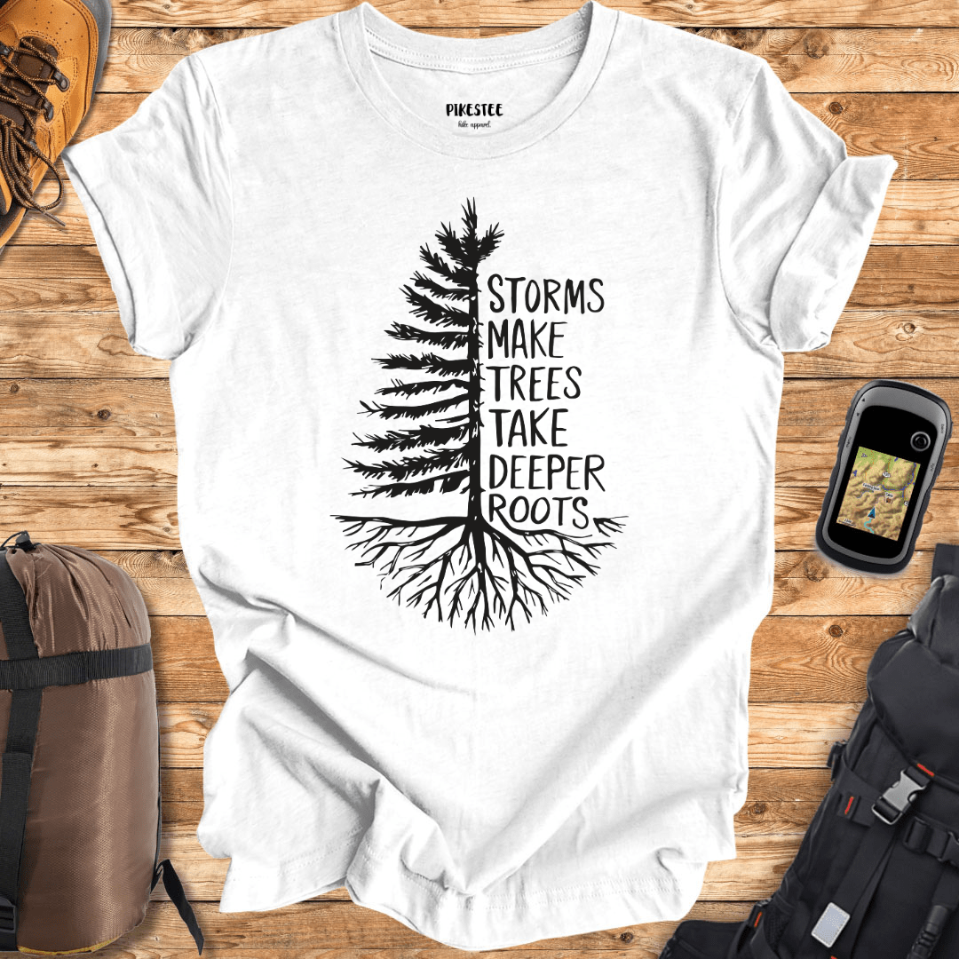 "Storms Make Trees Take Deeper Roots" graphic T-shirt