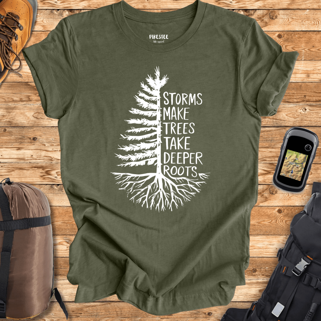 "Storms Make Trees Take Deeper Roots" graphic T-shirt