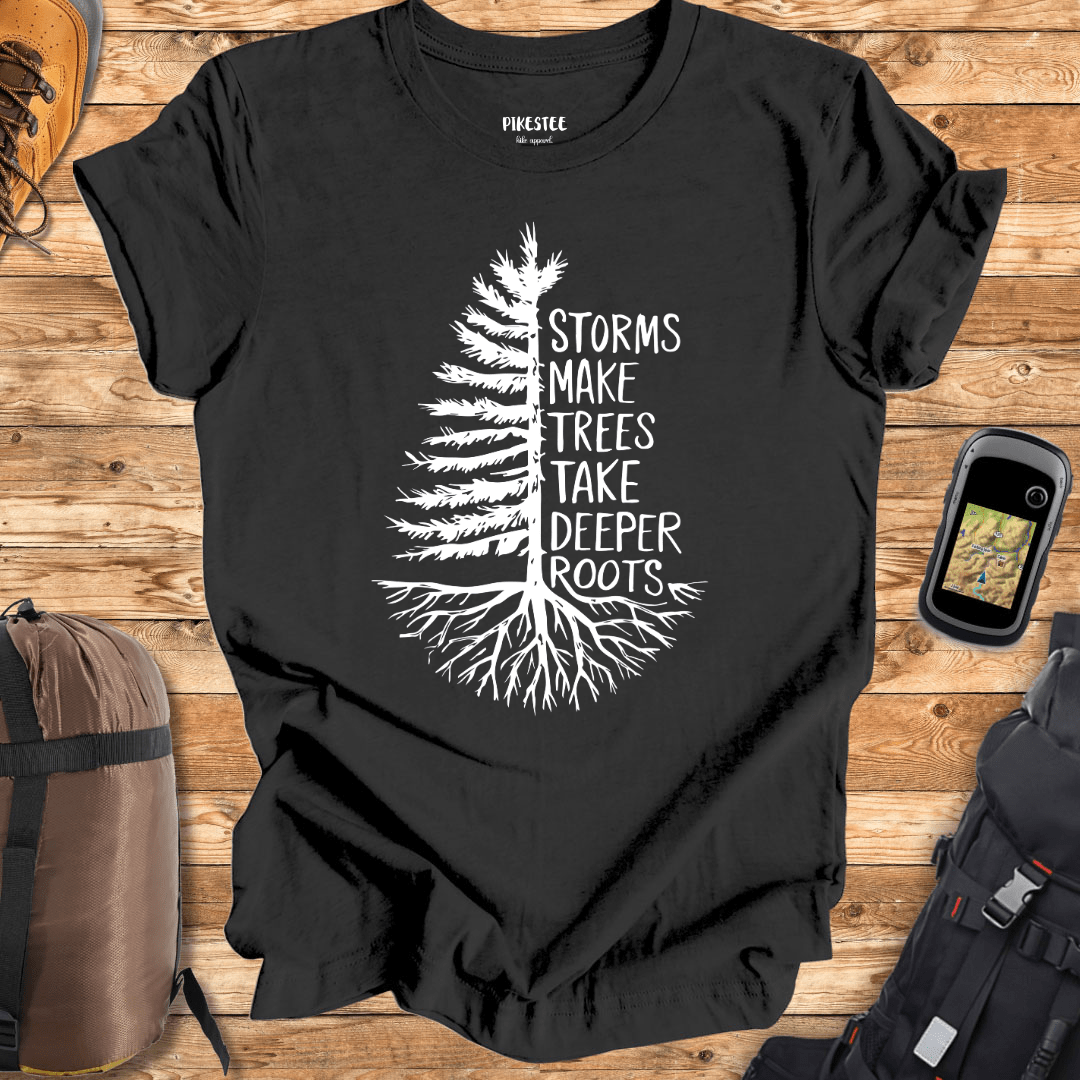 "Storms Make Trees Take Deeper Roots" graphic T-shirt