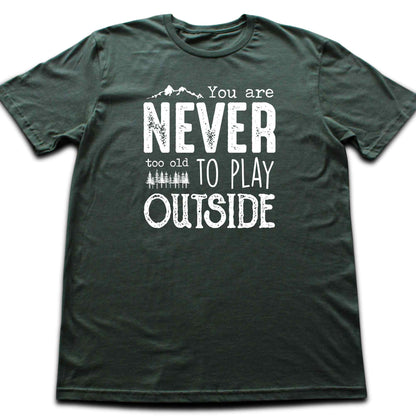You Are Never Too Old T-shirt