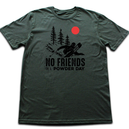 No Friends On A Powder Day T-shirt