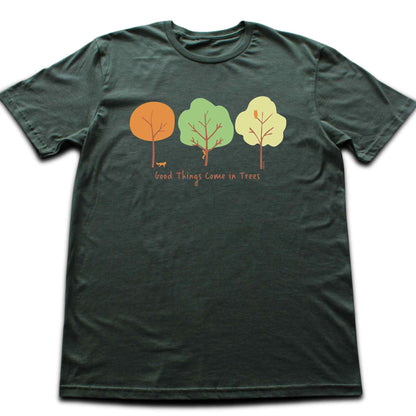 Good Things Come In Trees T-shirt