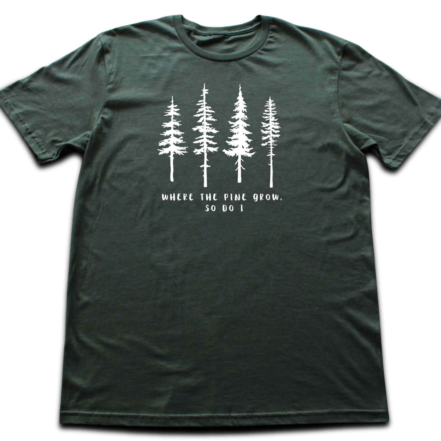 Where the Pine Trees Grow T-shirt