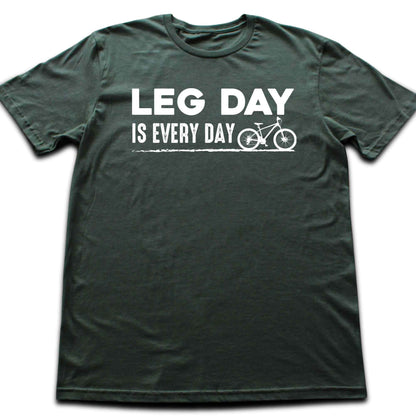 Leg Day Is Every Day T-shirt