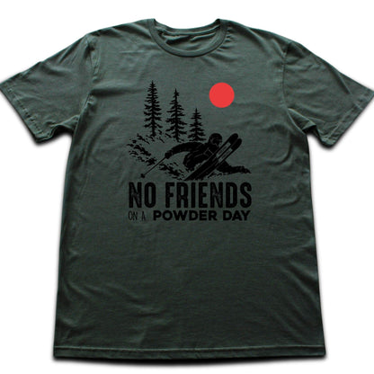 No Friends On A Powder Day T-shirt
